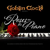 Roses on the Piano - Goblin Cock