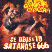 Se Deus é 10 Satanás é 666 - Gangrena Gasosa
