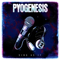 Sing as If - Pyogenesis
