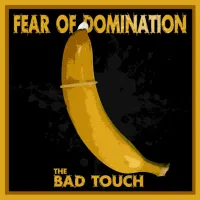 The Bad Touch - Fear of Domination