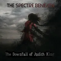 The Downfall of Judith King - The Spectre Beneath