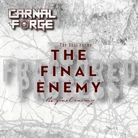The Final Enemy - Carnal Forge