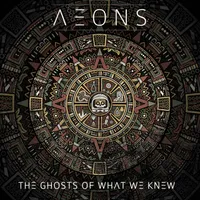 The Ghosts of What We Knew - Aeons