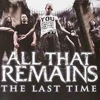 The Last Time - All That Remains