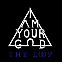 The Loop - I Am Your God
