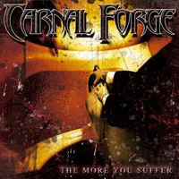 The More You Suffer - Carnal Forge