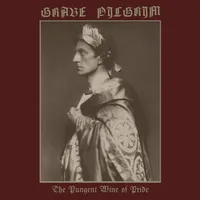 The Pungent Wine of Pride - Grave Pilgrim