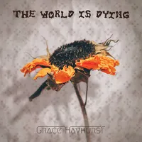 The World Is Dying - Grace Hayhurst