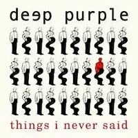 Things I Never Said - Deep Purple