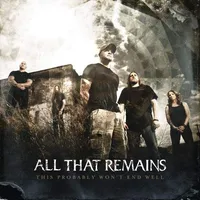 This Probably Won't End Well - All That Remains