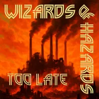 Too Late - Wizards of Hazards