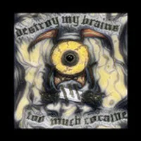 Too Much Cocaine - Destroy My Brains