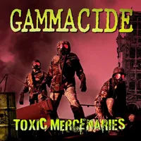Toxic Mercenaries - Gammacide