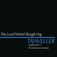 Traveller Supplement 1: The Ephemeral Glades - The Lord Weird Slough Feg