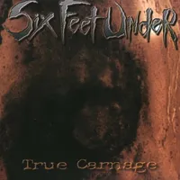 True Carnage - Six Feet Under