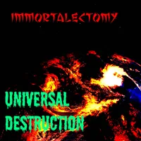 UNIVERSAL DESTRUCTION - Immortalectomy