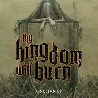 Unclean - Thy Kingdom Will Burn