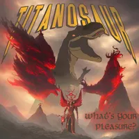 What's Your Pleasure? - Titanosaur