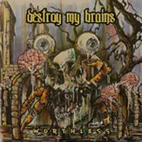 Worthless - Destroy My Brains