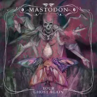 Your Ghost Again - Mastodon