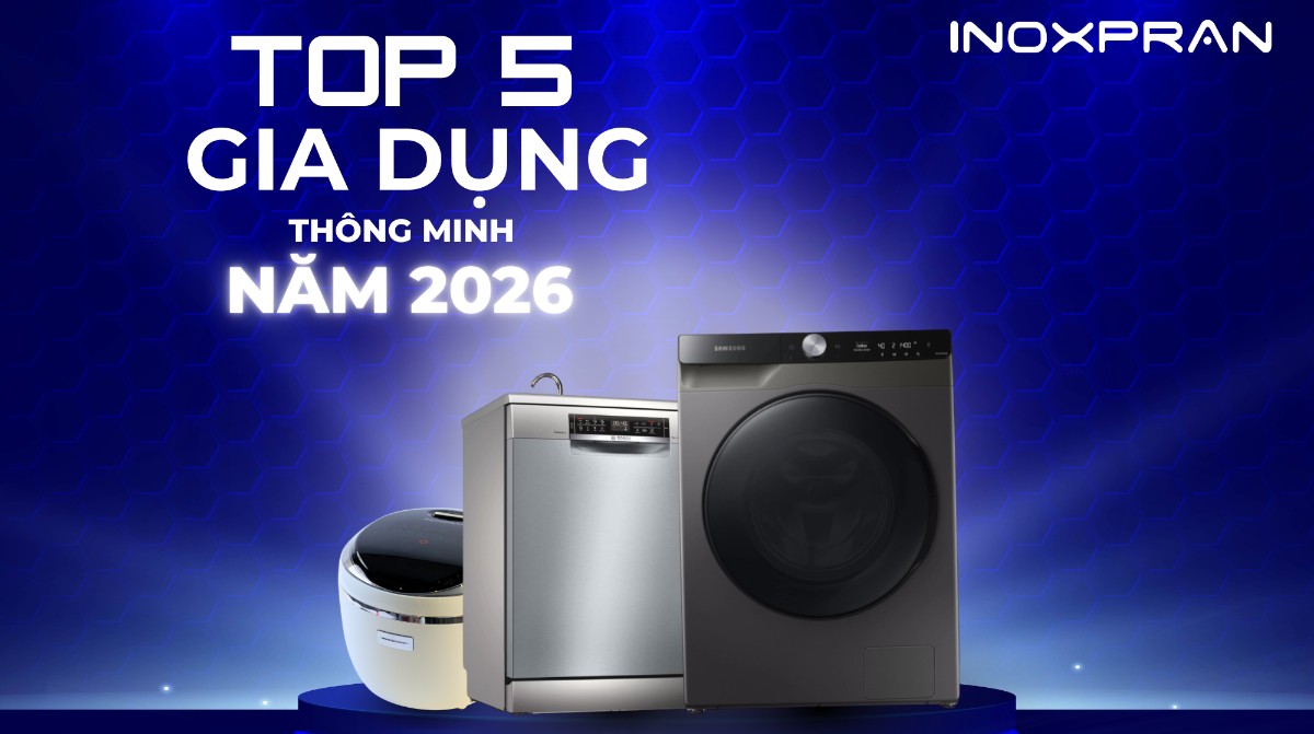 5 Thiết Bị Gia Dụng Thông Minh Hữu Ích Nhất 2026: Bí Quyết Bếp Khỏe Cùng INOXPRAN