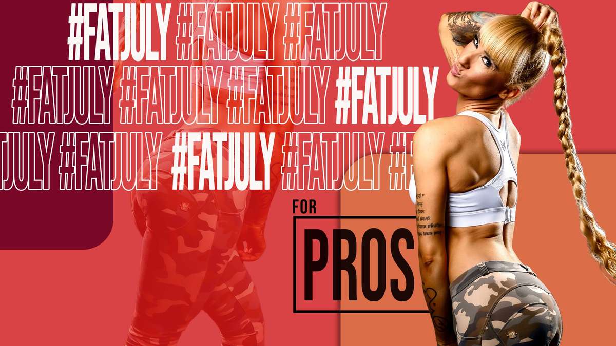 FAT JULY for Pros