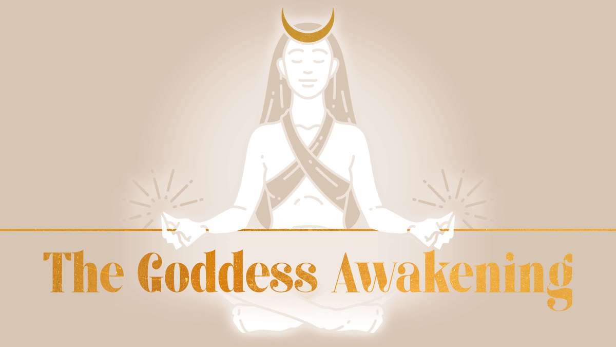 The Goddess awakening