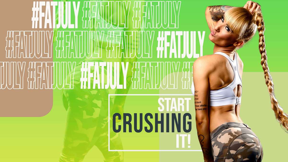 FAT July - Start crushing it!
