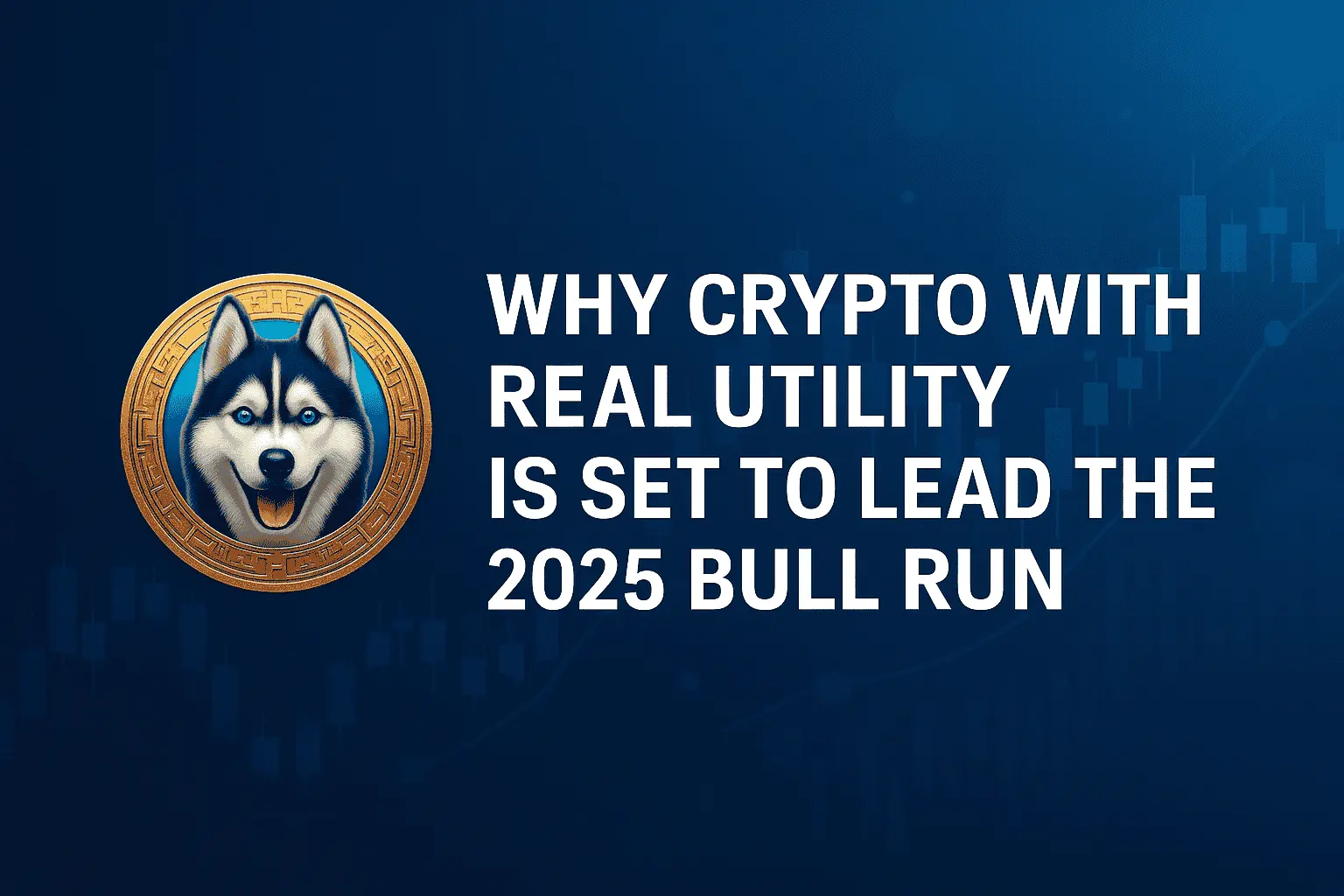 Why Crypto With Utility Will Lead the Next Bull Run in 2025