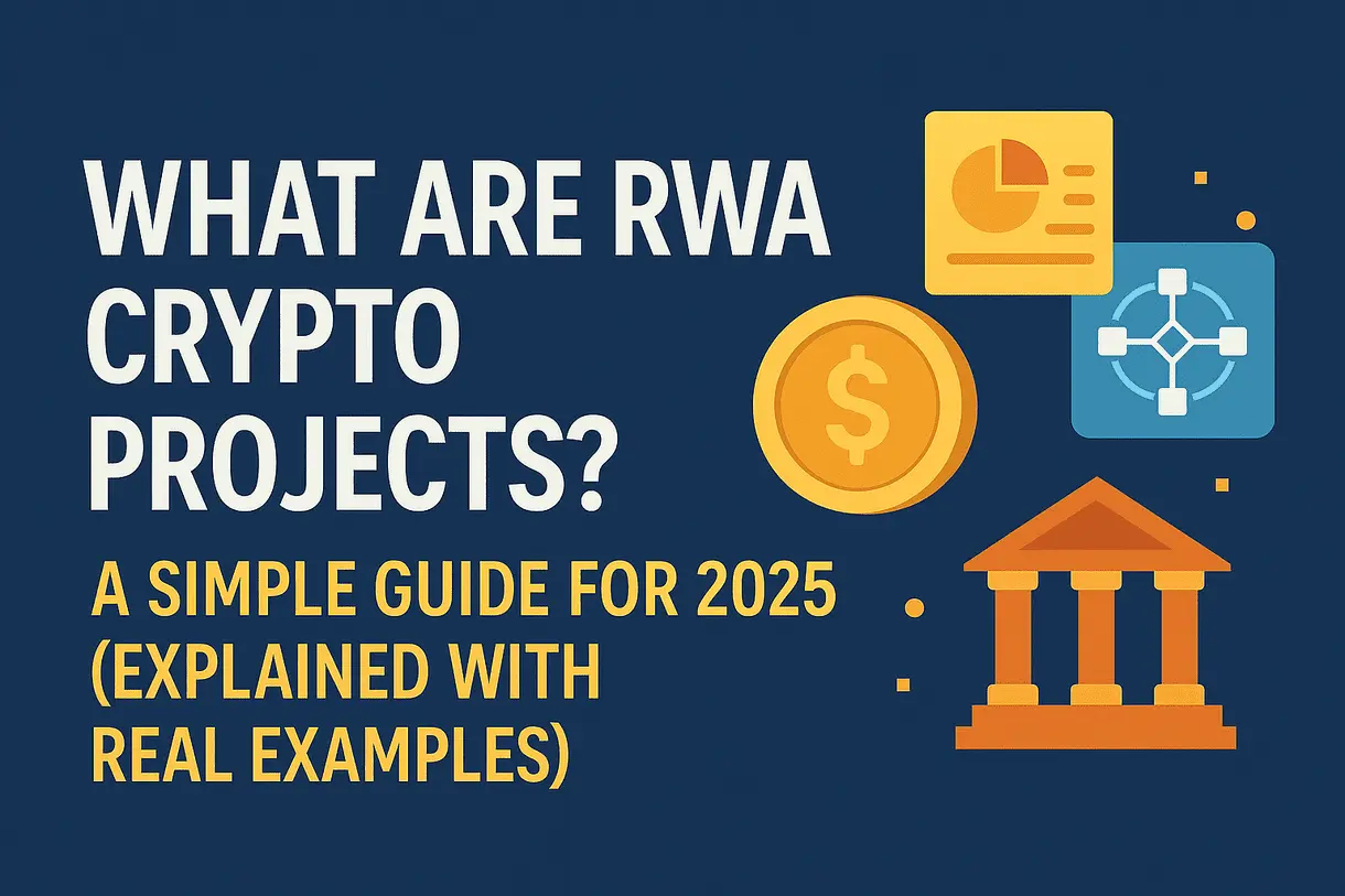 What Are RWA Crypto Projects? A Simple Guide for 2025 (With Real Examples)