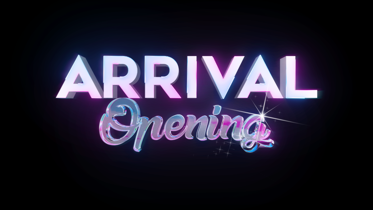 ARRIVAL OPENING
