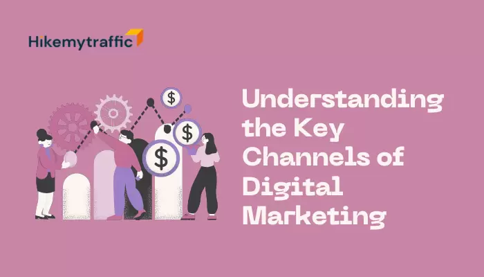 Understanding the Key Channels of Digital Marketing Understanding the Key Channels of Digital Marketing