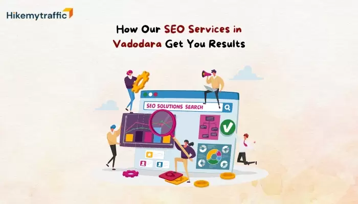 How Our SEO Services in Vadodara Get You Results How Our SEO Services in Vadodara Get You Results