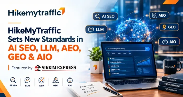 HikeMyTraffic® Featured by Sikkim Express for Setting New Standards in AI SEO, LLM, AEO, GEO & AIO