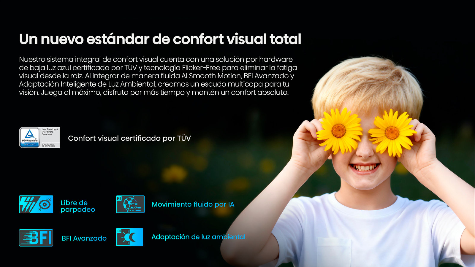 Un nuevo estándar de confort visual total: confort visual certificado por TÜV, libre de parpadeo, movimiento fluido por IA, BFI avanzado y adaptación de luz ambiental