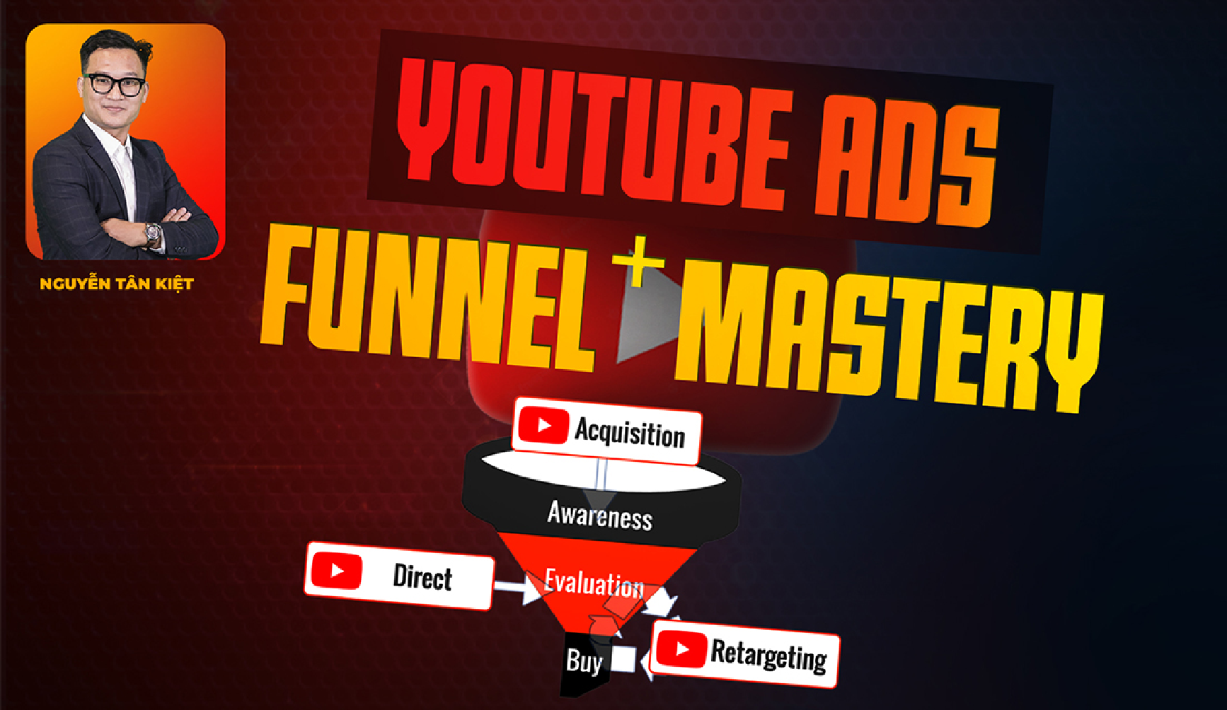 Khoá Học Youtube ADS Funnel Mastery | Nguyễn Tân Kiệt