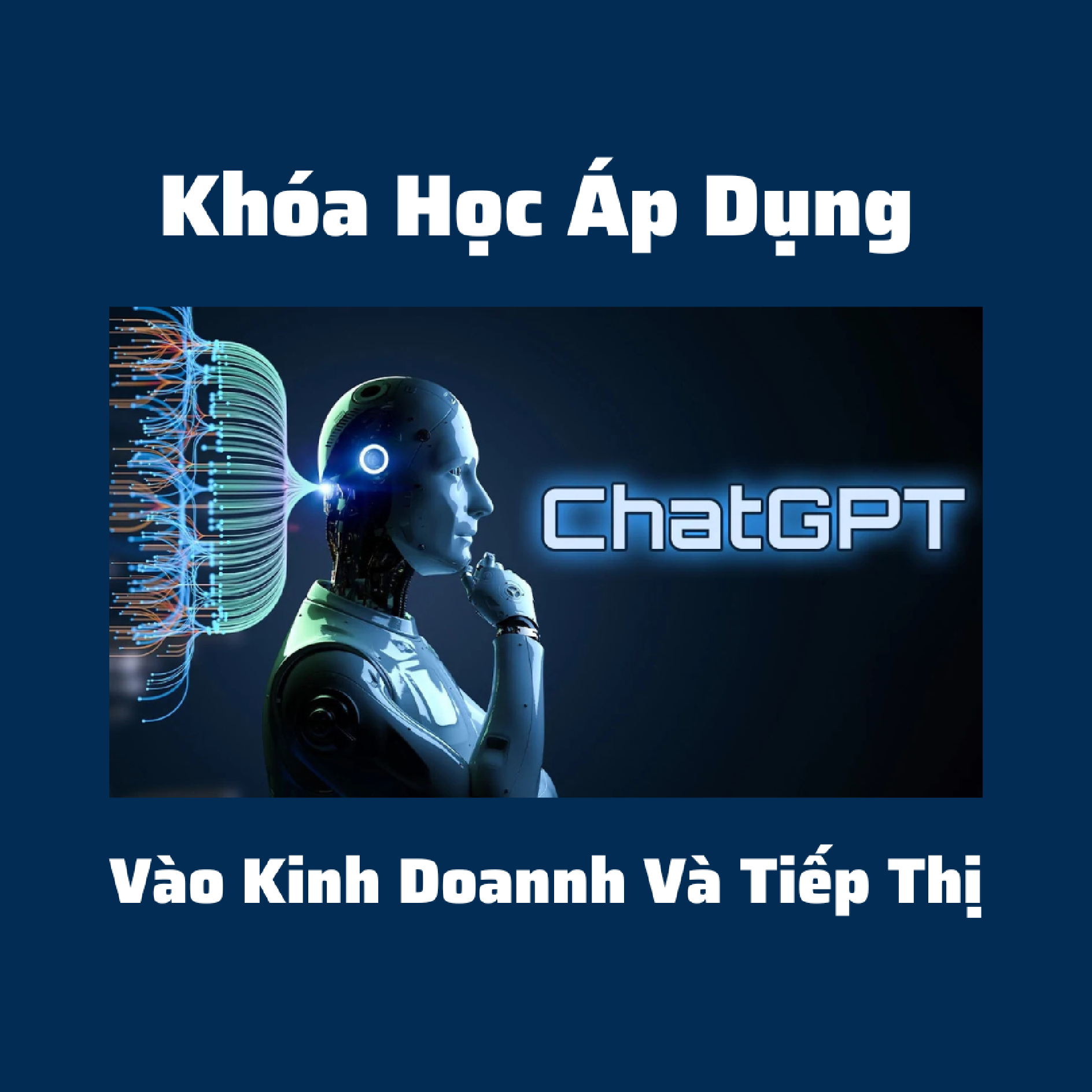 Khóa Học Sử Dụng Chat GPT Áp Dụng Vào Kinh Doannh Và Tiếp Thị