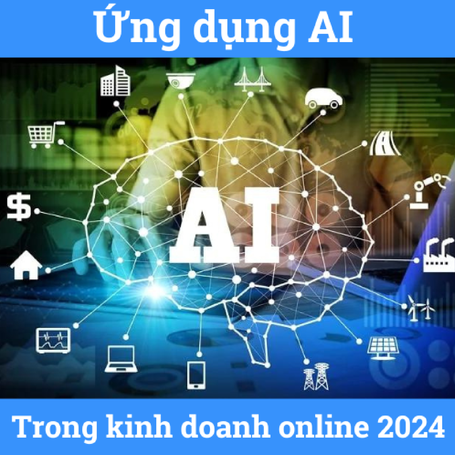 Ứng Dụng Ai Trong Kinh Doanh Online Mới Nhất 2024