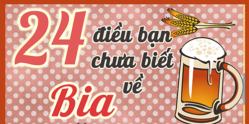 24 điều bạn chưa biết về bia