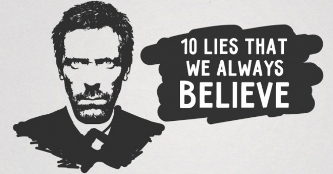 Ten lies that we always believe