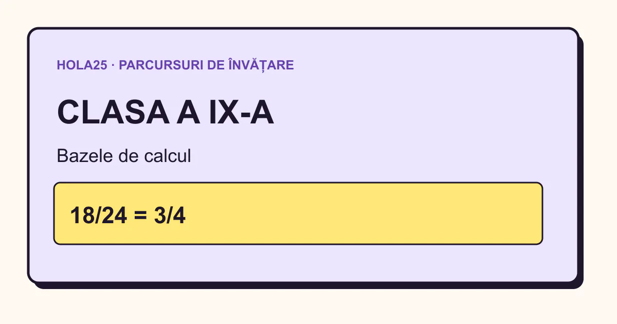 Recapitulare pentru clasa a IX-a: bazele de calcul și simplificarea fracției 18/24 = 3/4.