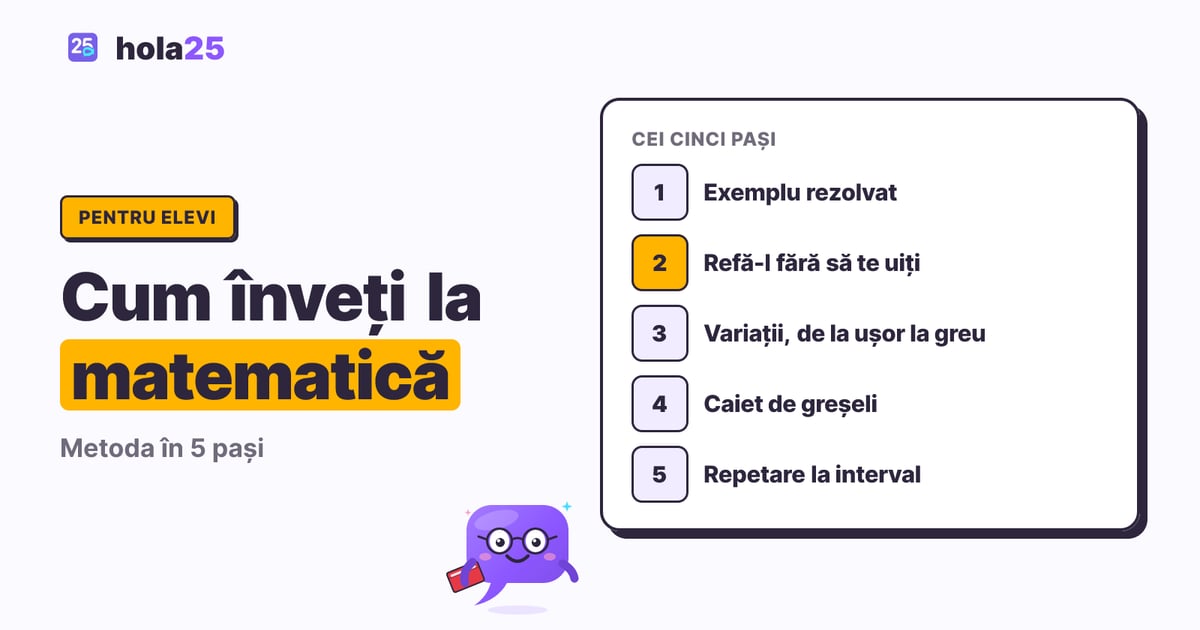 Metoda în cinci pași pentru învățat la matematică: exemplu rezolvat, refacere fără ajutor, variații, caiet de greșeli și repetare