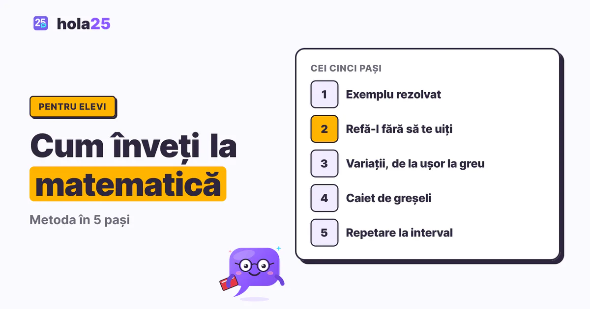 Metoda în cinci pași pentru învățat la matematică: exemplu rezolvat, refacere fără ajutor, variații, caiet de greșeli și repetare