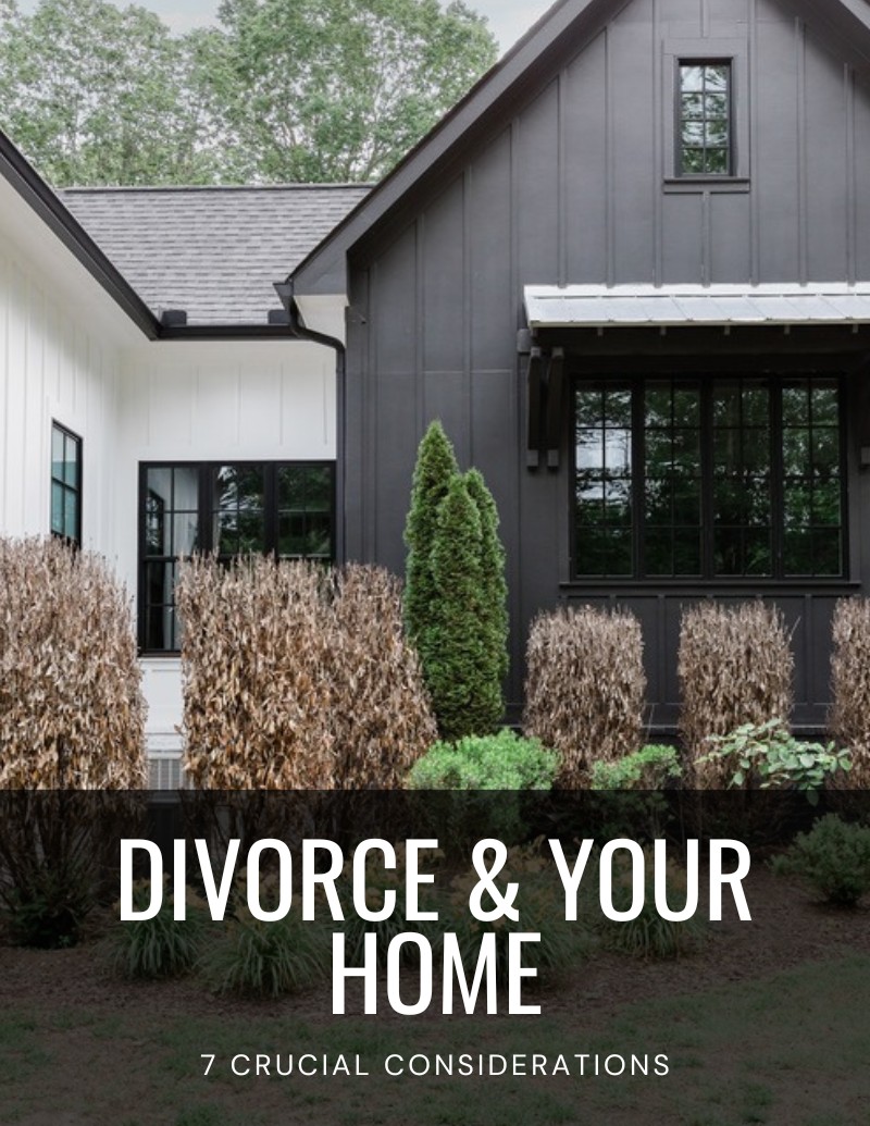 Navigating Divorce and Your Home: 7 Crucial Considerations