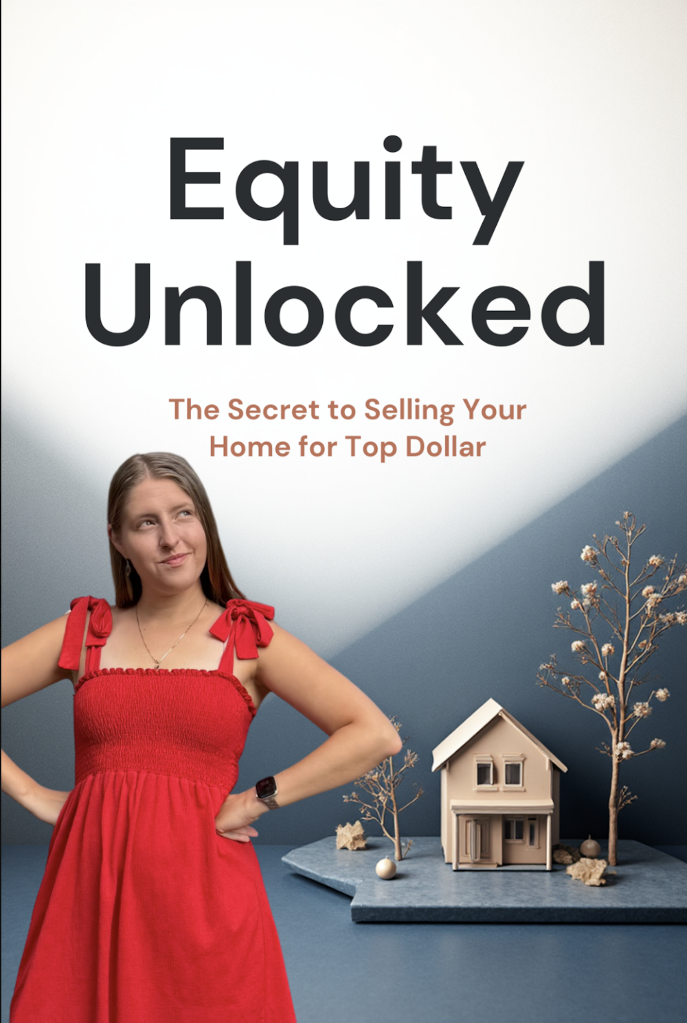 Equity Unlocked: The Complete Guide to Selling Your Home for Top Dollar