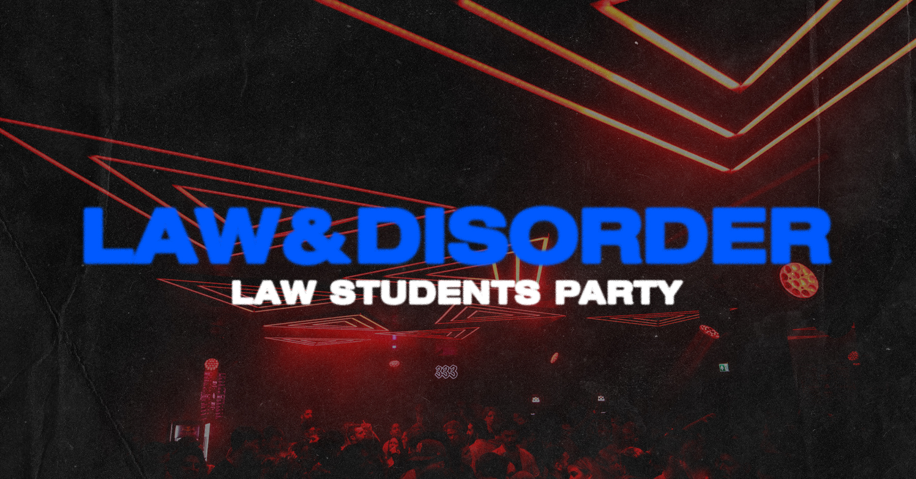 LAW & DISORDER  – LAW STUDENTS PARTY 