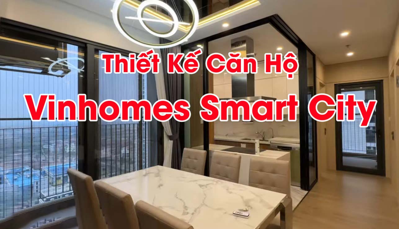 Thiết kế căn hộ Vinhomes Smart City đẹp, báo giá chi tiết