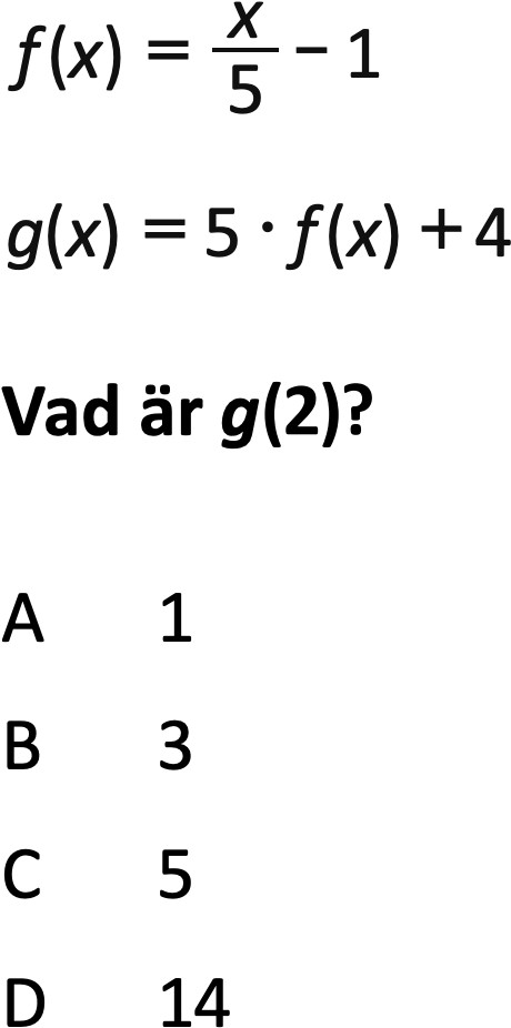 f(x)=x/5-1
g(x)=5*f(x)+4

Vad är g(2)?

A 1
B 3
C 5
D 14