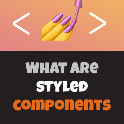 What Are Styled Components?