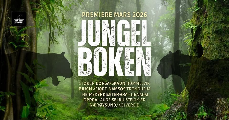May be an image of text that says 'DET GODE TEATERET PREMIERE MARS PREMIEREMARS2026 2026 JUNGEL BOKEN STOREN BORSA/SKAUN HOMMELVIK BJUGN AFJORD NAMSOS TRONDHEIM HEIM/KYRKSAETERORA SURNADAL OPPDAL AURE SELBU STEINKJER NERGYSUND/KOLVEREID KOLVEREID NAROYSUND'